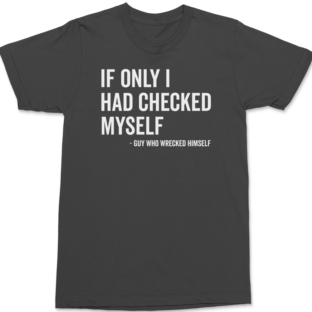 If Only I Had Checked Myself T-Shirt CHARCOAL