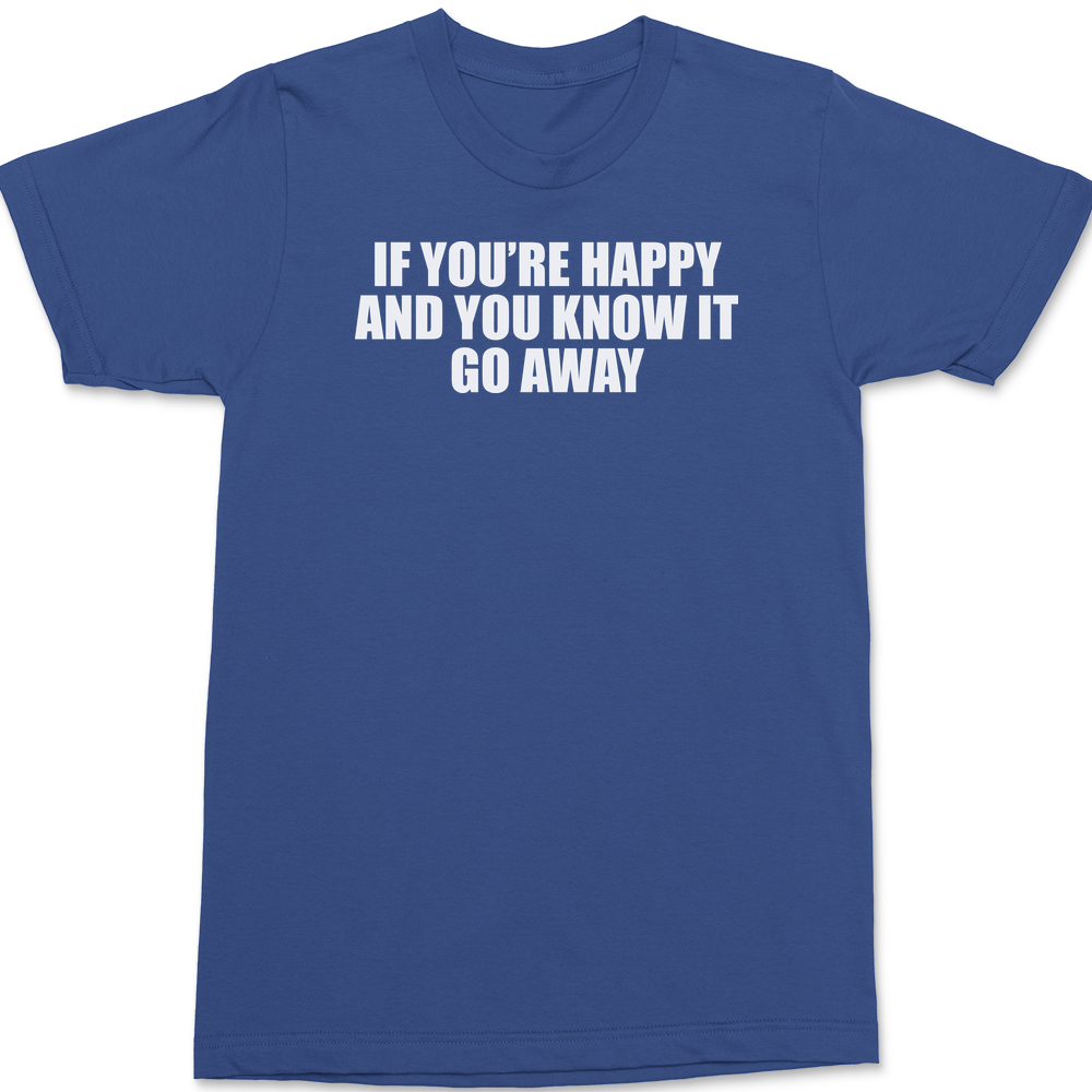 If You're Happy And You Know It Go Away T-Shirt BLUE