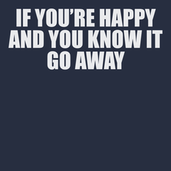 If You're Happy And You Know It Go Away T-Shirt NAVY