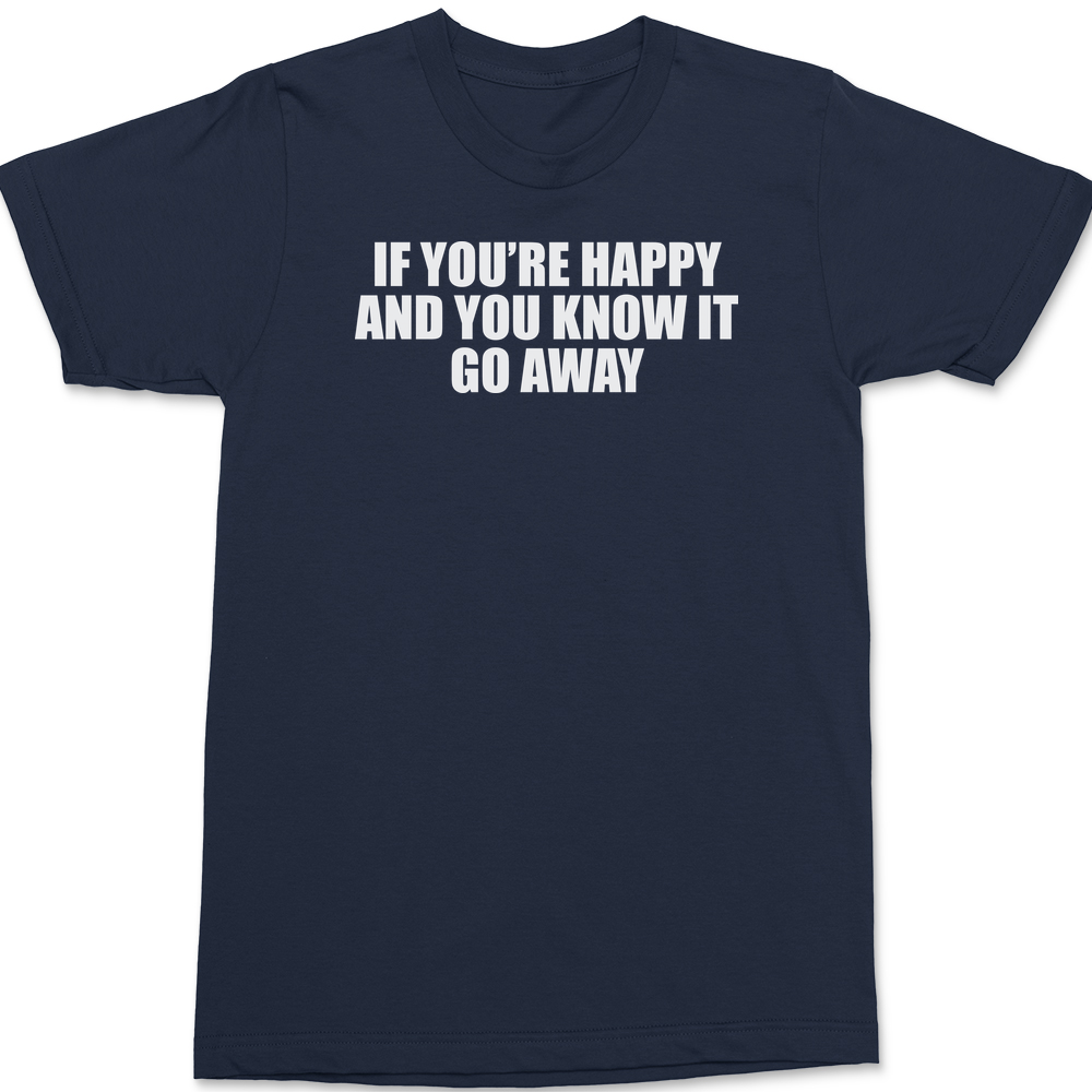 If You're Happy And You Know It Go Away T-Shirt NAVY