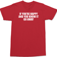 If You're Happy And You Know It Go Away T-Shirt RED