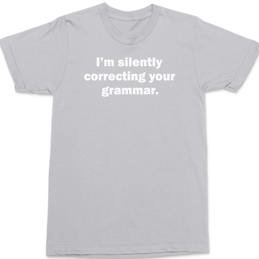 Im Silently Correcting Your Grammar T-Shirt SILVER