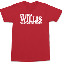 Im What Willis Was Talking About T-Shirt RED