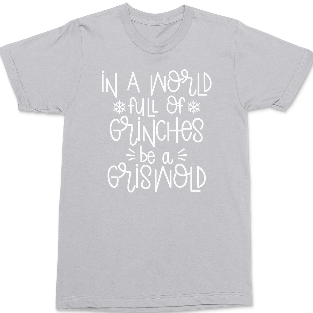 In A World Full Of Grinches Be A Griswold T-Shirt SILVER