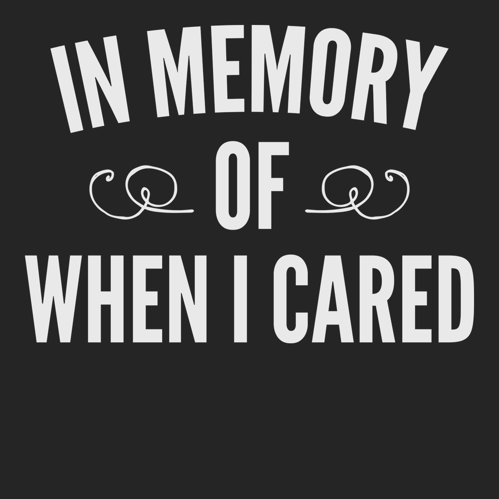 In Memory Of When I Cared T-Shirt BLACK