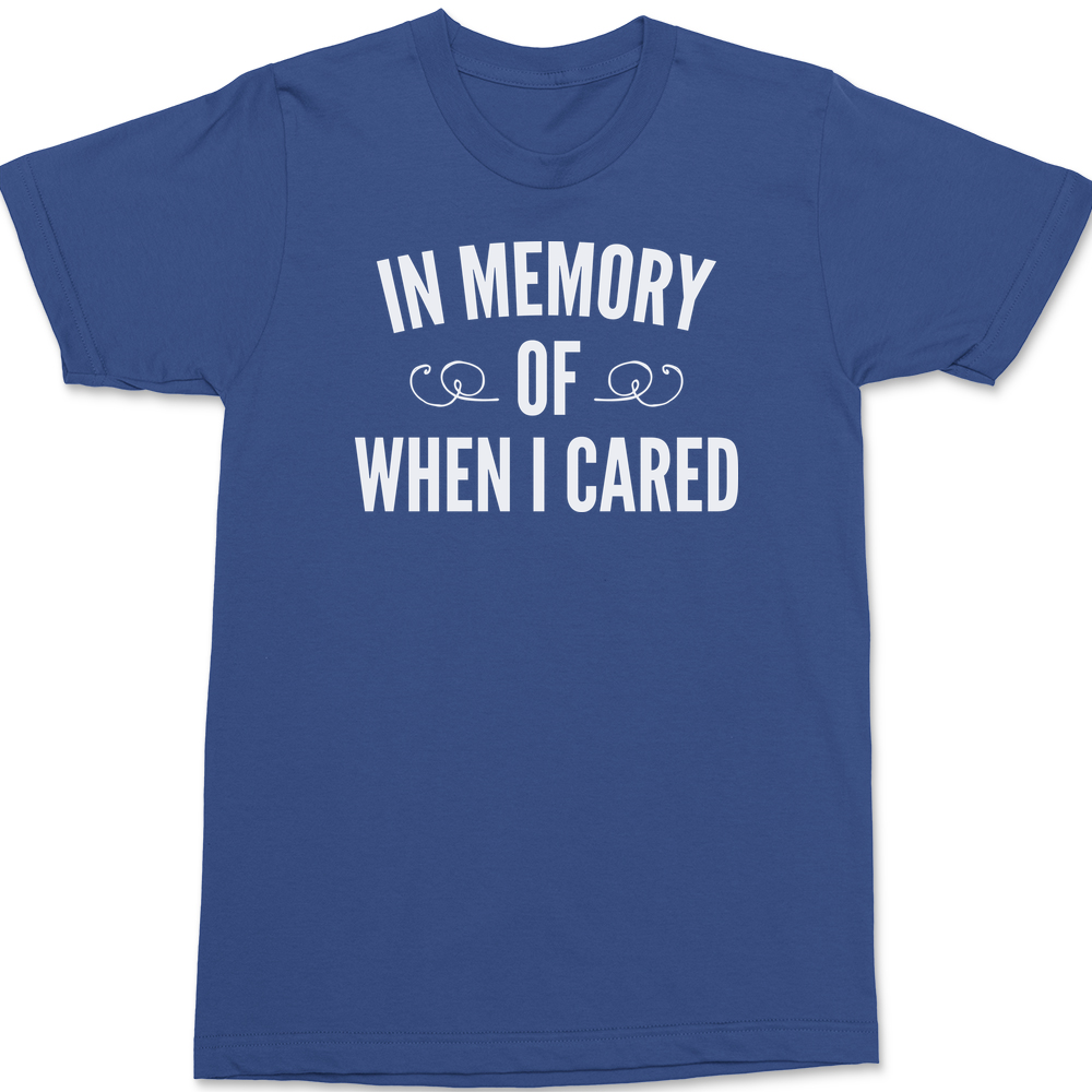 In Memory Of When I Cared T-Shirt BLUE