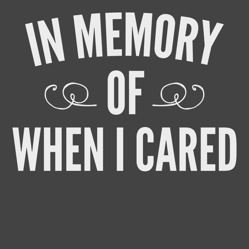 In Memory Of When I Cared T-Shirt CHARCOAL