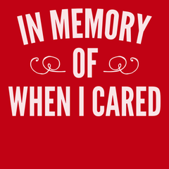 In Memory Of When I Cared T-Shirt RED