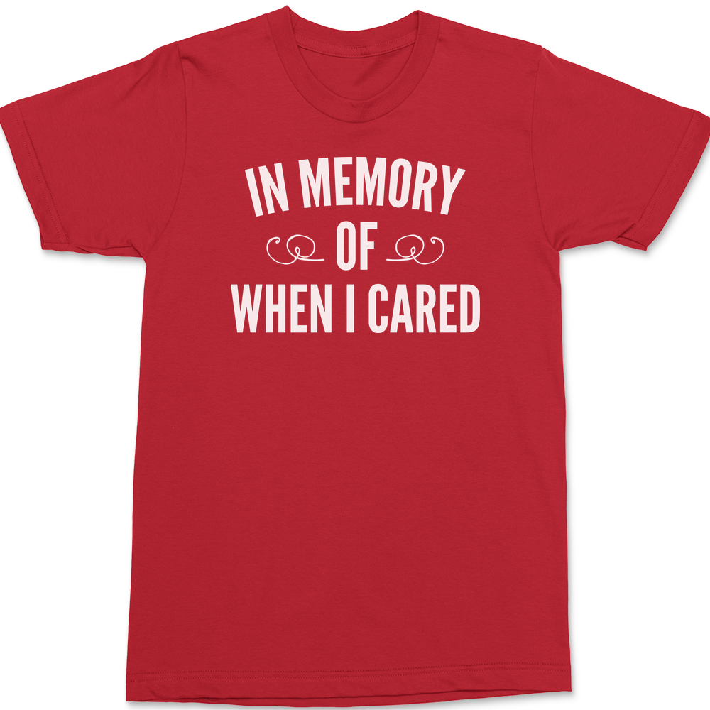 In Memory Of When I Cared T-Shirt RED
