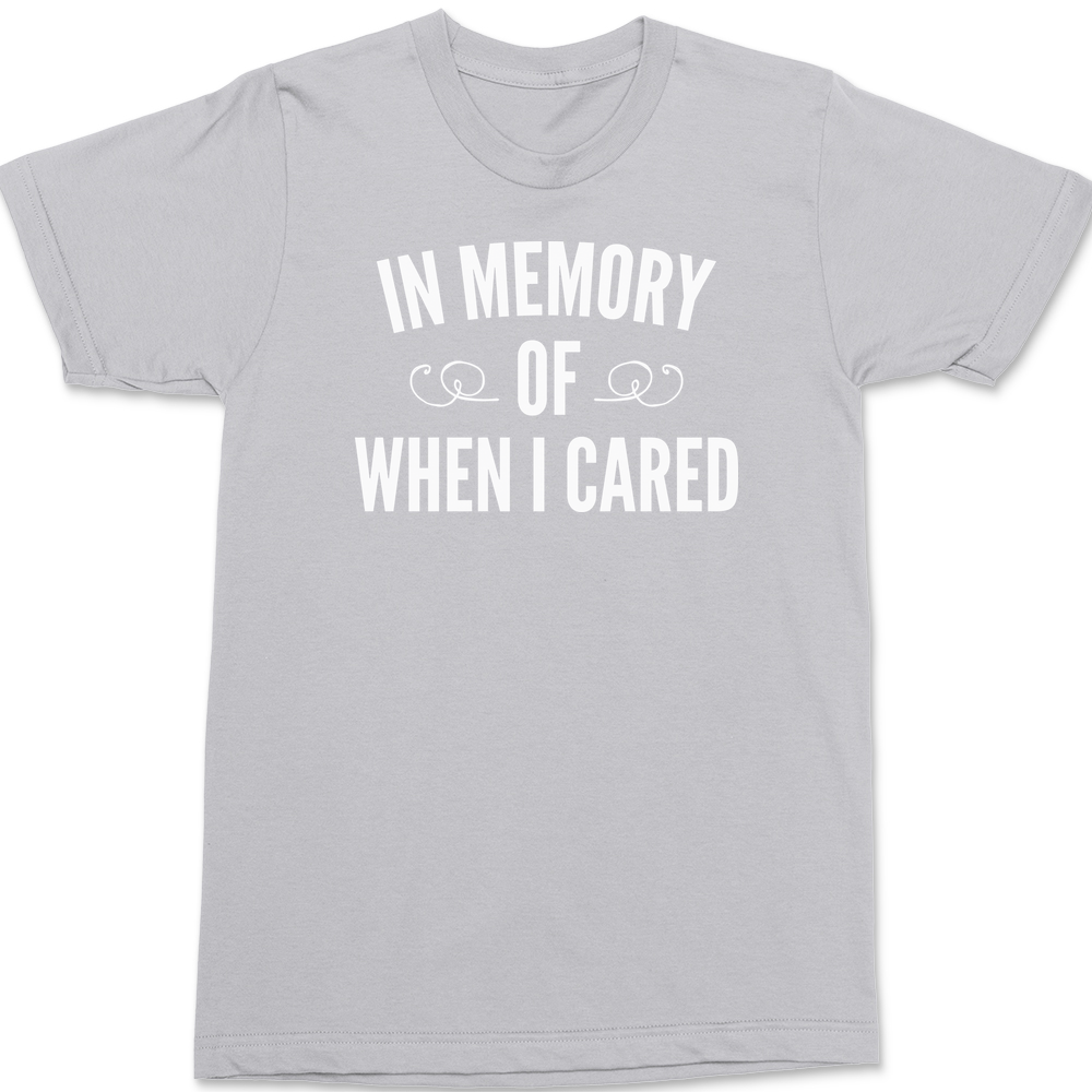 In Memory Of When I Cared T-Shirt SILVER