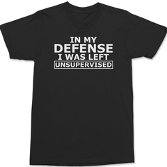 In My Defense I Was Left Unsupervised T-Shirt BLACK