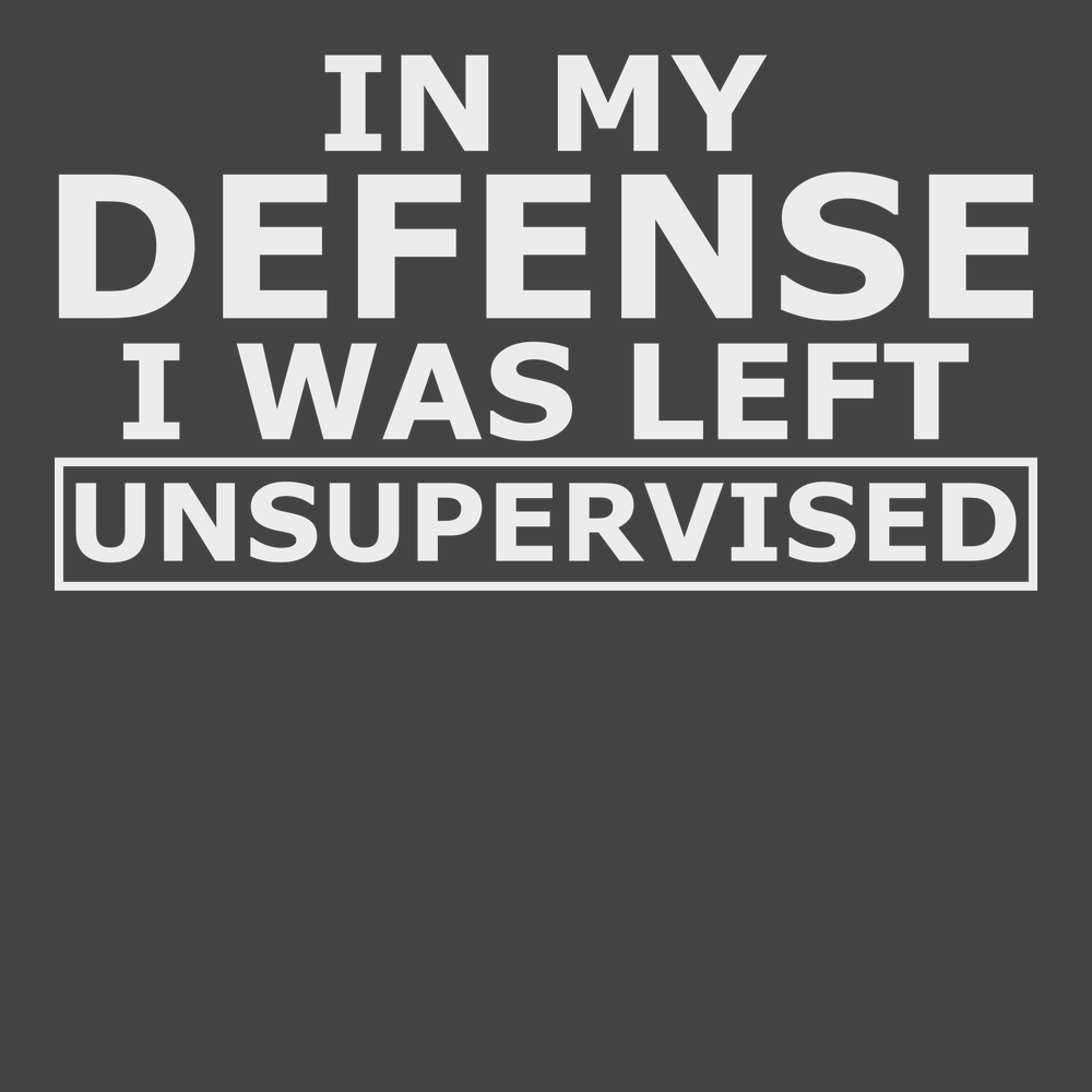 In My Defense I Was Left Unsupervised T-Shirt CHARCOAL