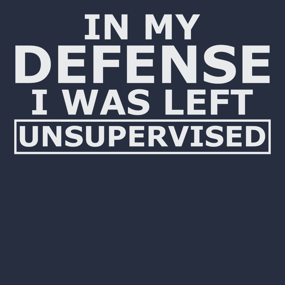 In My Defense I Was Left Unsupervised T-Shirt NAVY