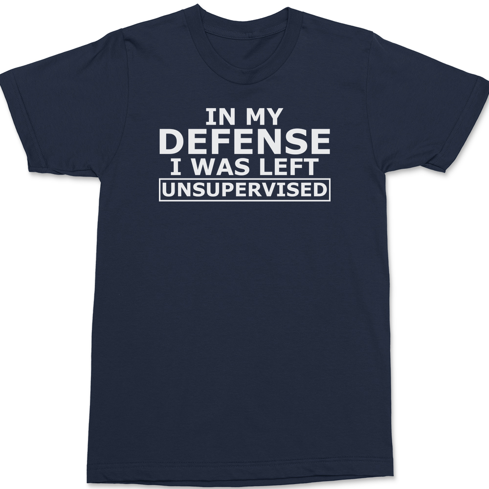 In My Defense I Was Left Unsupervised T-Shirt NAVY
