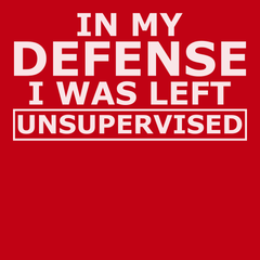 In My Defense I Was Left Unsupervised T-Shirt RED