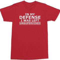 In My Defense I Was Left Unsupervised T-Shirt RED