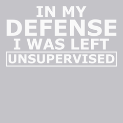 In My Defense I Was Left Unsupervised T-Shirt SILVER