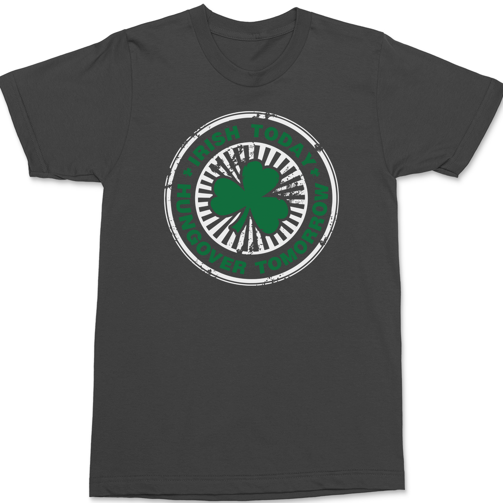 Irish Today Hungover Tomorrow T-Shirt CHARCOAL