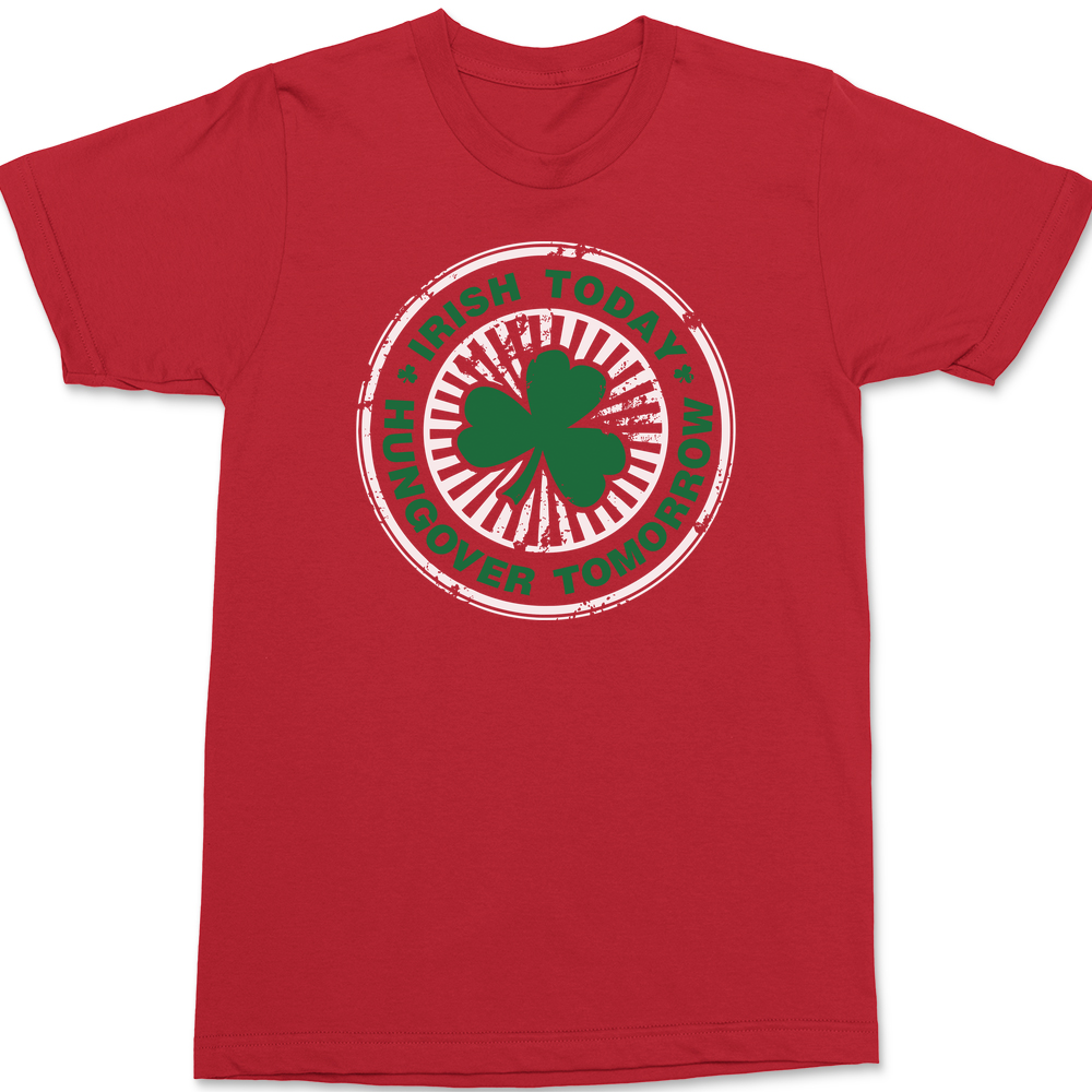 Irish Today Hungover Tomorrow T-Shirt RED