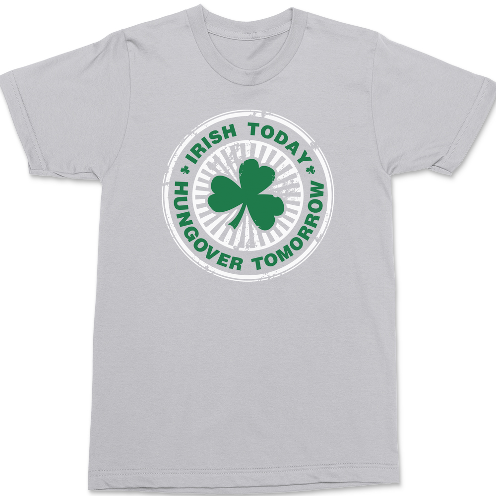 Irish Today Hungover Tomorrow T-Shirt SILVER