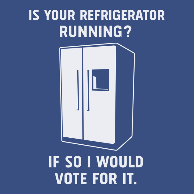 Is Your Refrigerator Running If So I'd Vote For It T-Shirt BLUE