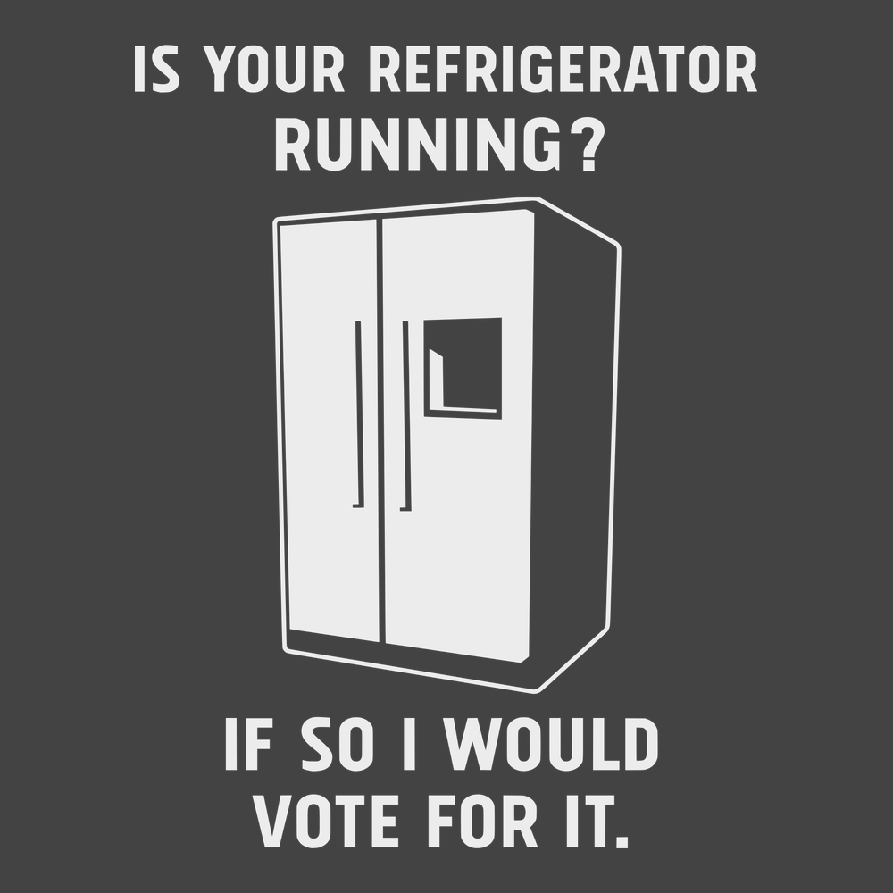 Is Your Refrigerator Running If So I'd Vote For It T-Shirt CHARCOAL
