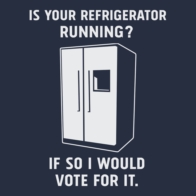 Is Your Refrigerator Running If So I'd Vote For It T-Shirt NAVY