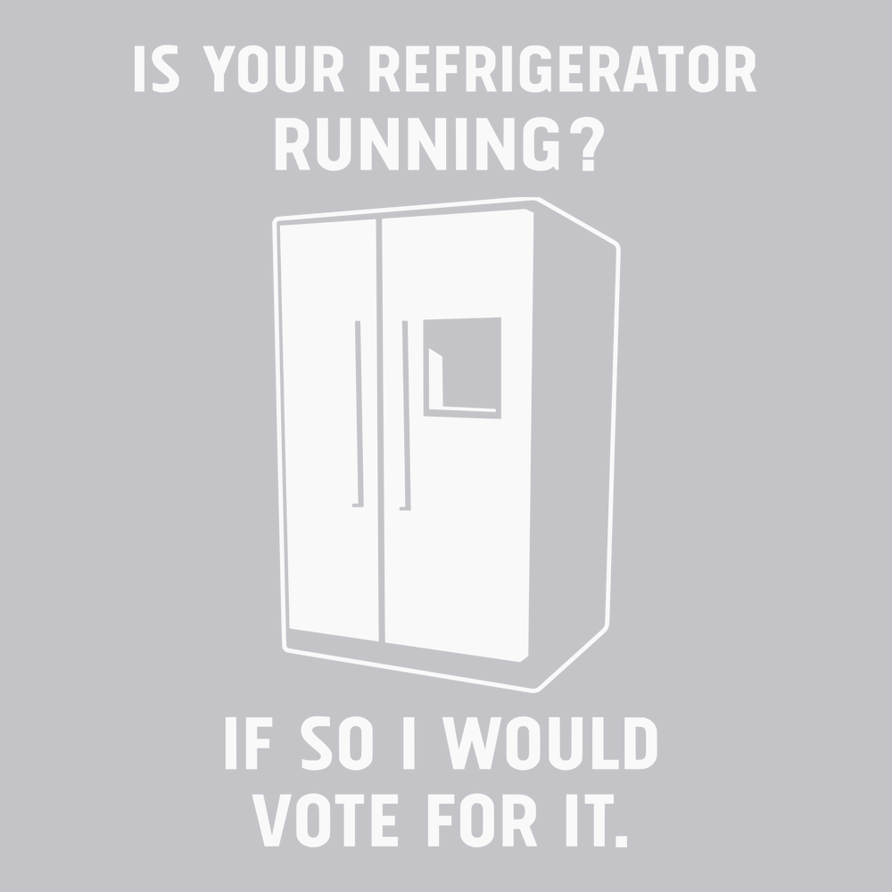 Is Your Refrigerator Running If So I'd Vote For It T-Shirt SILVER