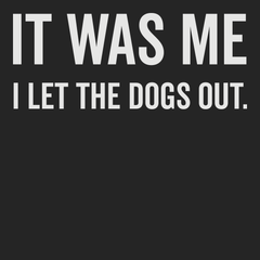 It Was Me I Let The Dogs Out T-Shirt BLACK