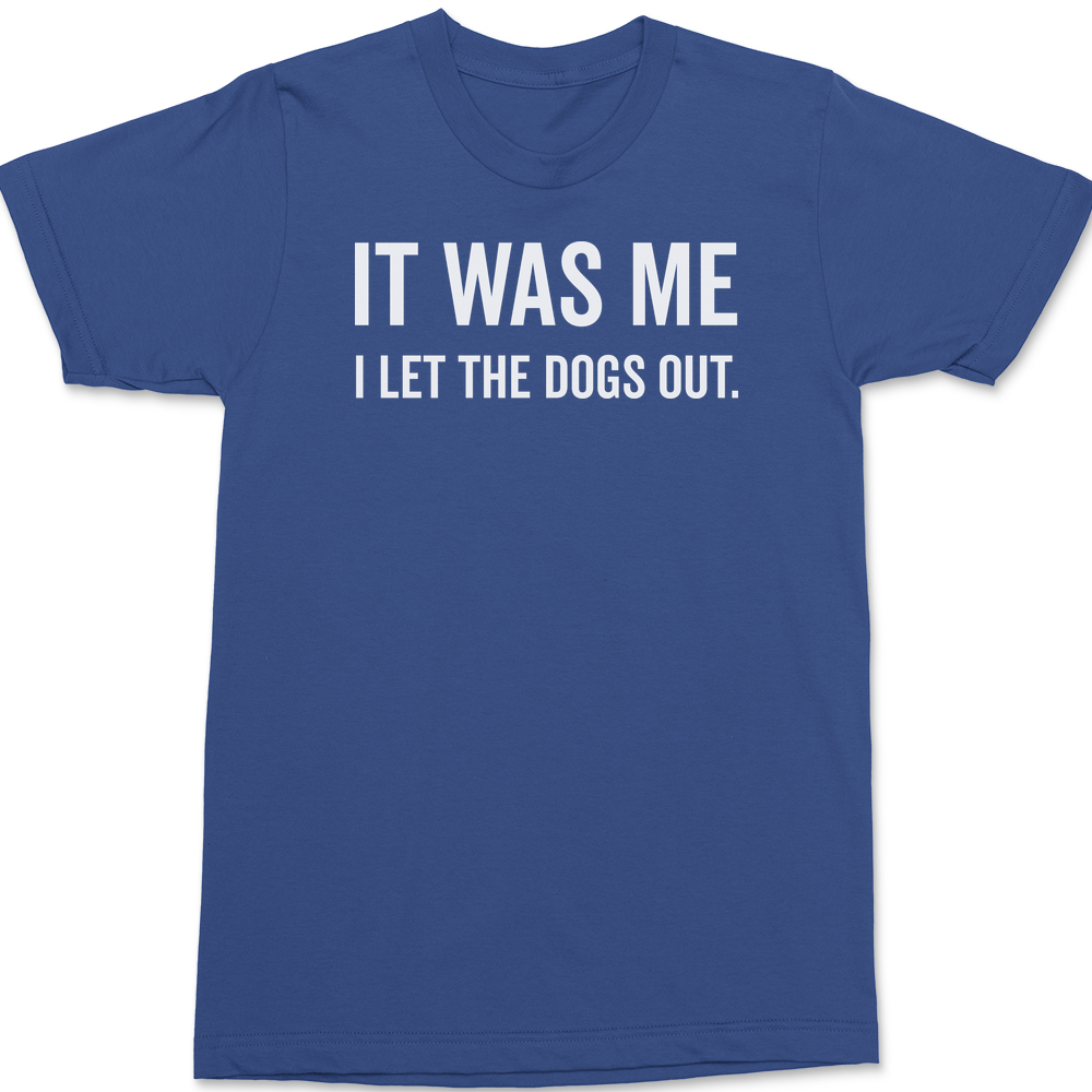 It Was Me I Let The Dogs Out T-Shirt BLUE