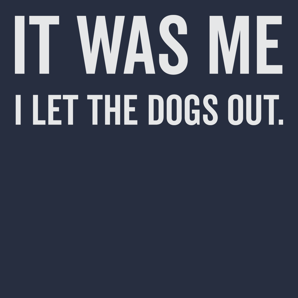 It Was Me I Let The Dogs Out T-Shirt NAVY
