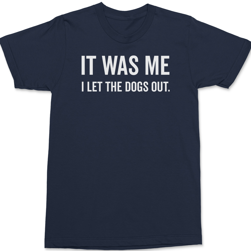 It Was Me I Let The Dogs Out T-Shirt NAVY