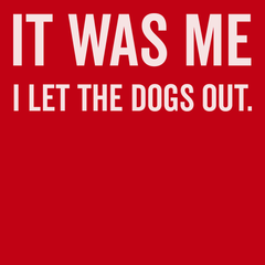 It Was Me I Let The Dogs Out T-Shirt RED