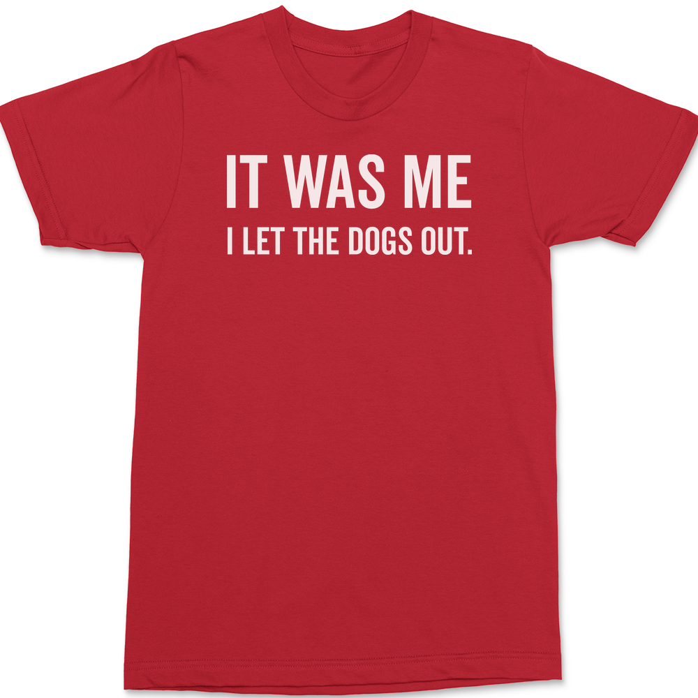 It Was Me I Let The Dogs Out T-Shirt RED