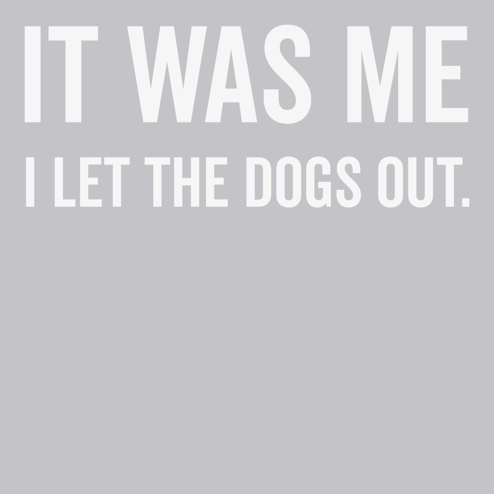 It Was Me I Let The Dogs Out T-Shirt SILVER
