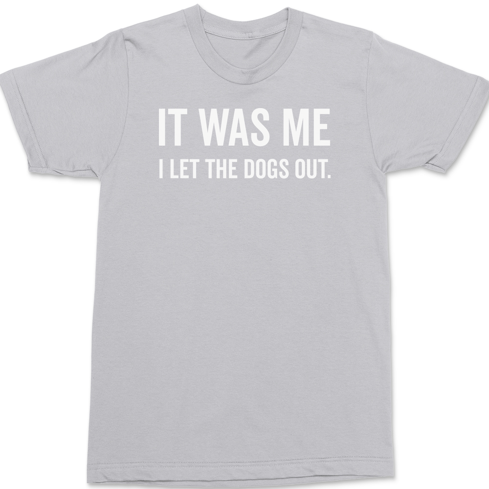 It Was Me I Let The Dogs Out T-Shirt SILVER
