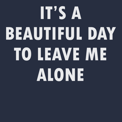 It's A Beautiful Day To Leave Me Alone T-Shirt NAVY