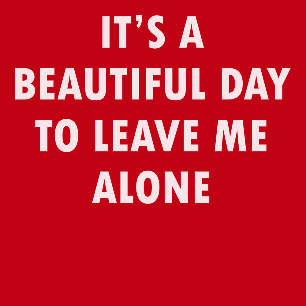 It's A Beautiful Day To Leave Me Alone T-Shirt RED