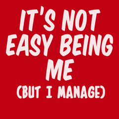 It's Not Easy Being Me But I Manage T-Shirt RED