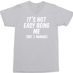 It's Not Easy Being Me But I Manage T-Shirt SILVER