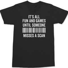 Its All Fun and Games Until Someone Misses A Scan T-Shirt BLACK