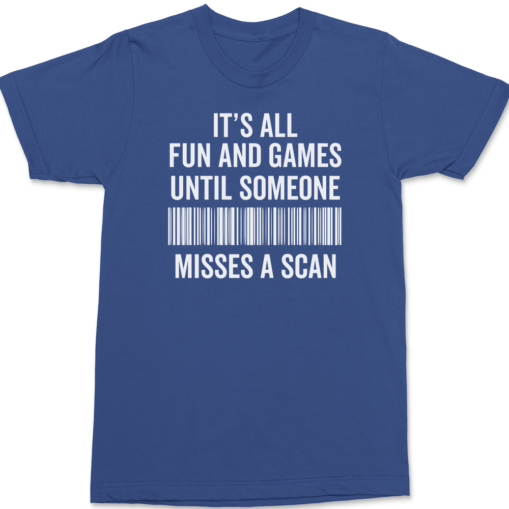 Its All Fun and Games Until Someone Misses A Scan T-Shirt BLUE