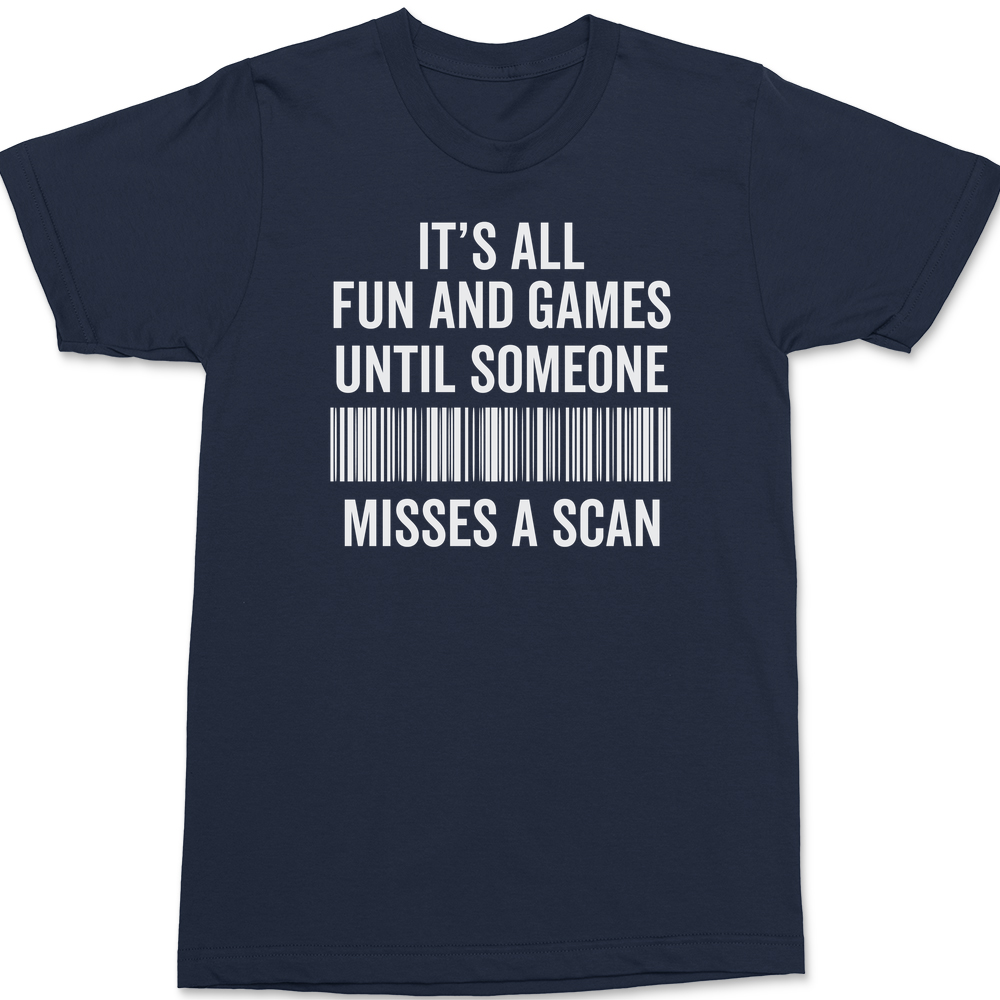 Its All Fun and Games Until Someone Misses A Scan T-Shirt Navy