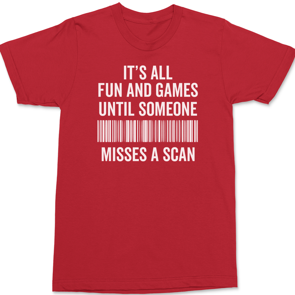 Its All Fun and Games Until Someone Misses A Scan T-Shirt RED