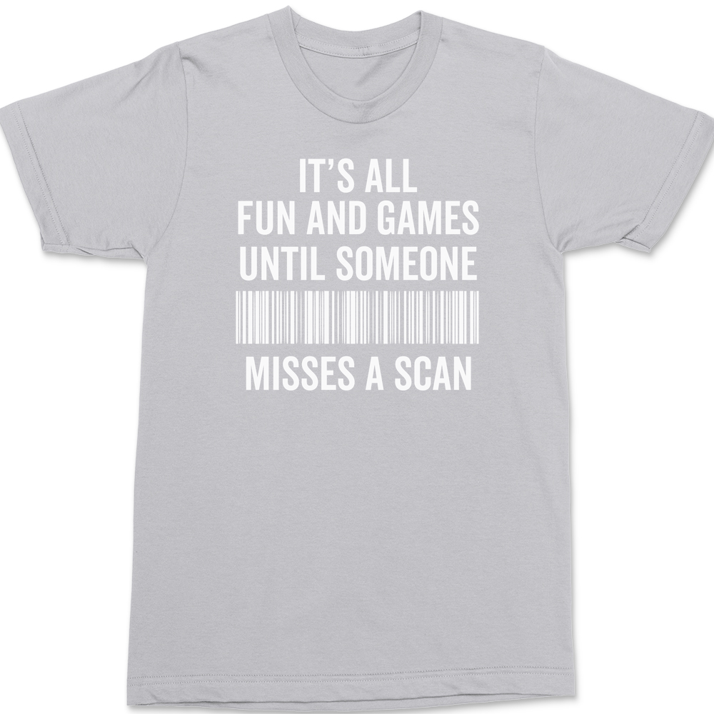 Its All Fun and Games Until Someone Misses A Scan T-Shirt SILVER