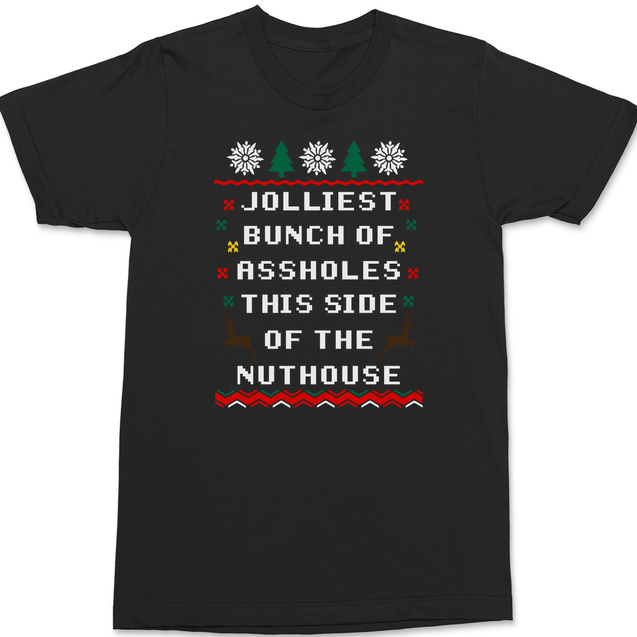 Jolliest Bunch of Assholes This Side of The Nuthouse T-Shirt BLACK