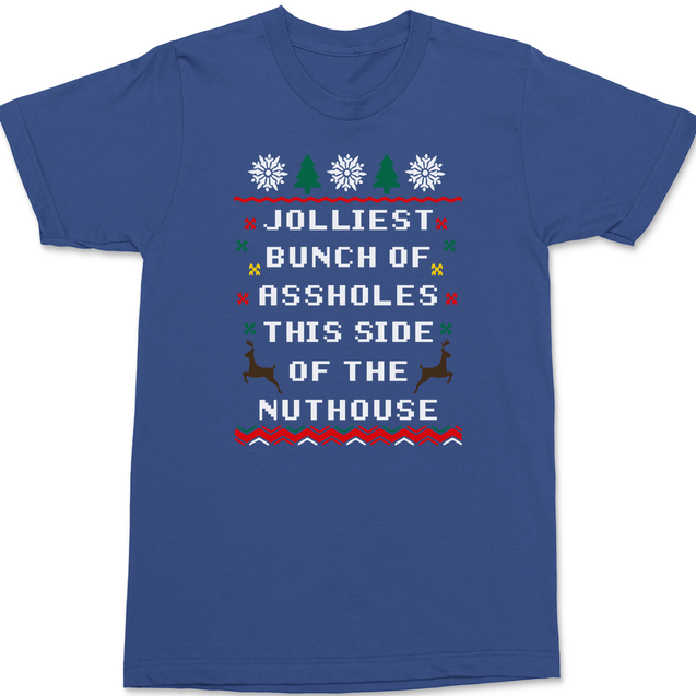 Jolliest Bunch of Assholes This Side of The Nuthouse T-Shirt BLUE