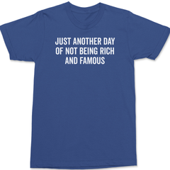 Just Another Day Of Not Being Rich And Famous T-Shirt BLUE