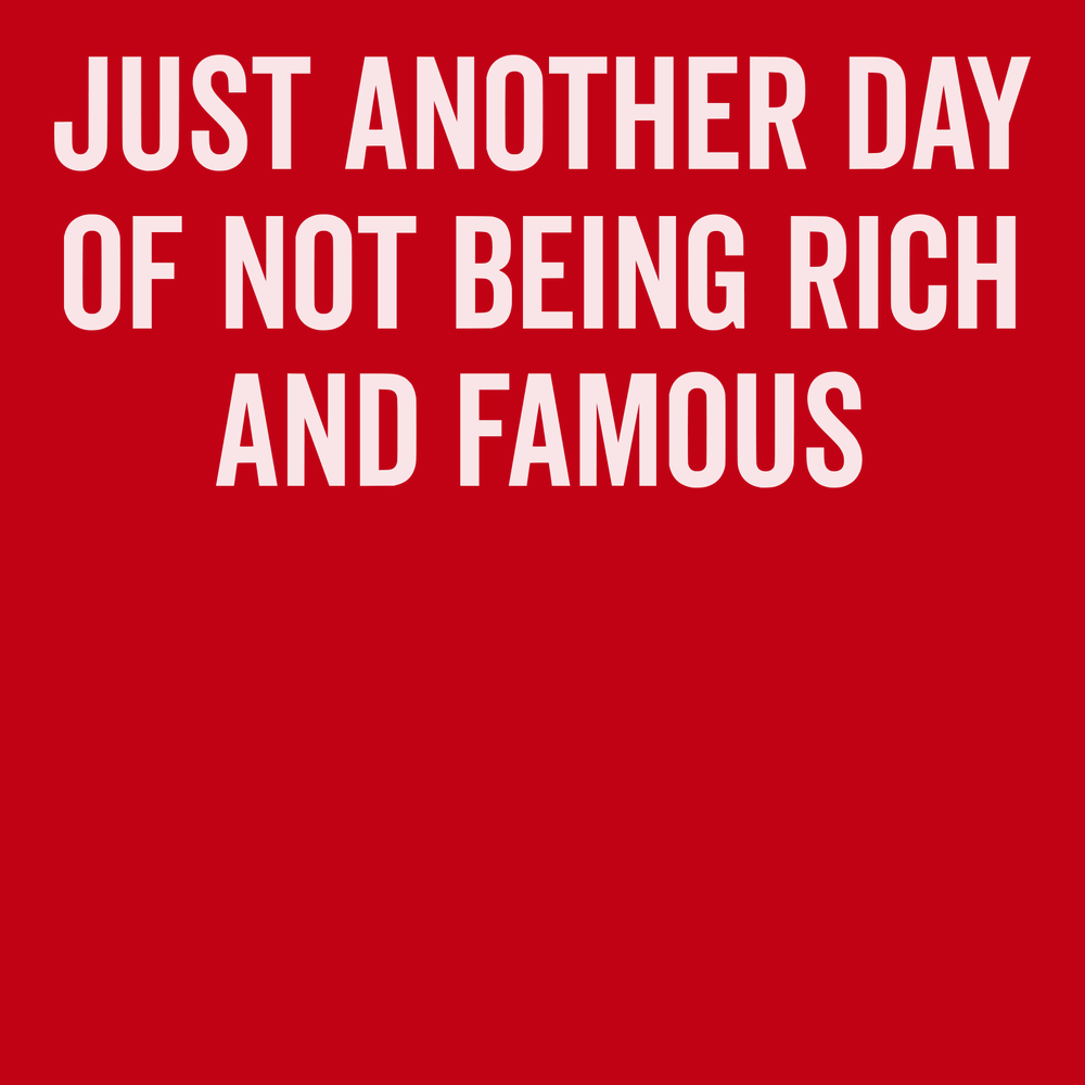 Just Another Day Of Not Being Rich And Famous T-Shirt RED