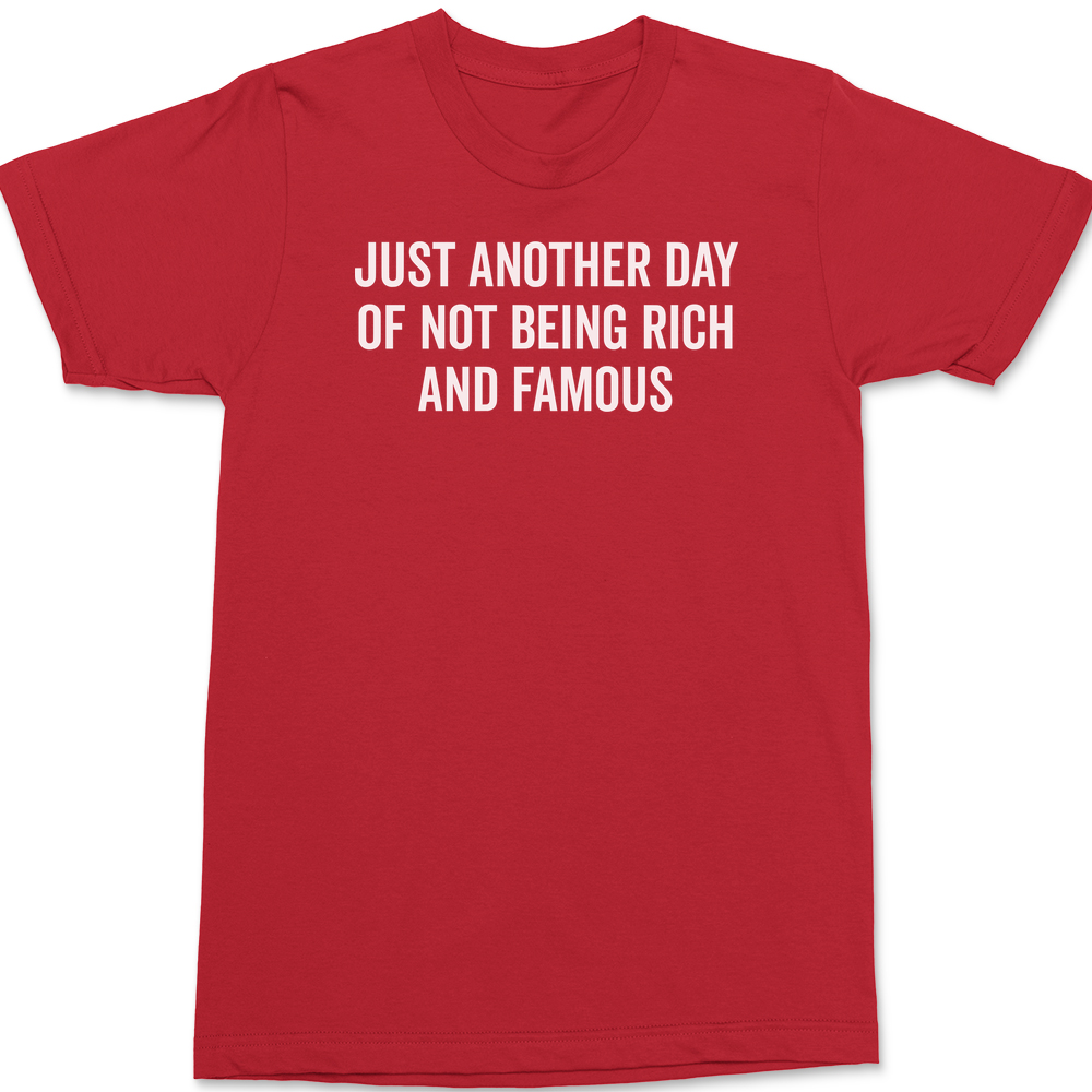 Just Another Day Of Not Being Rich And Famous T-Shirt RED